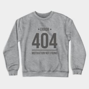 Error 404 Motivation Not Found - Blackcolor Crewneck Sweatshirt